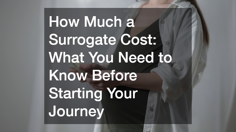 How Much a Surrogate Cost  What You Need to Know Before Starting Your Journey