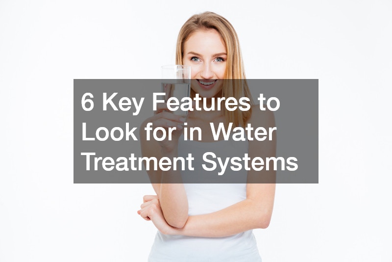 6 Key Features to Look for in Water Treatment Systems