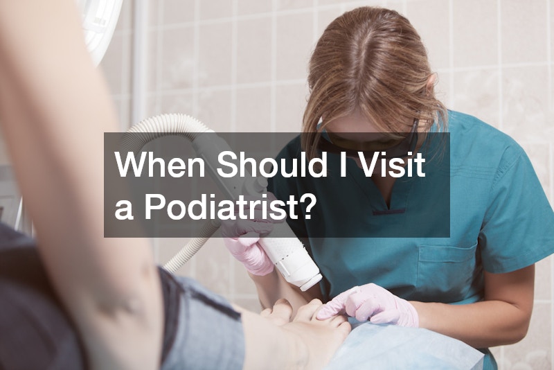 When Should I Visit a Podiatrist?