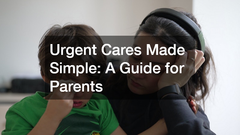 Urgent Cares Made Simple  A Guide for Parents