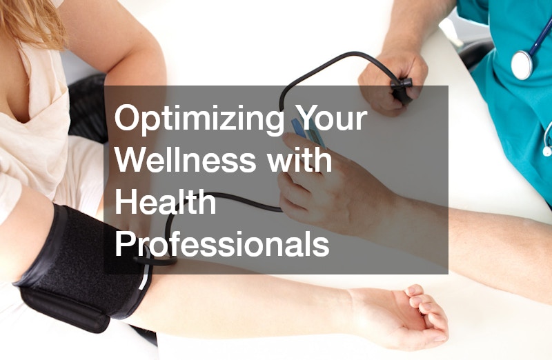 Optimizing Your Wellness with Health Professionals
